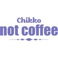 Chikko Not Coffee